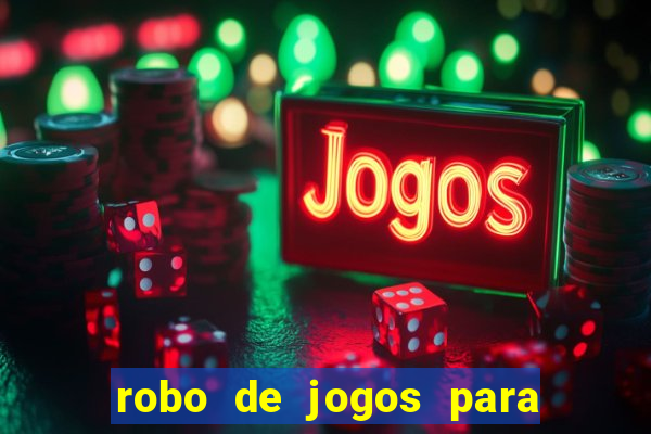 robo de jogos para ganhar dinheiro